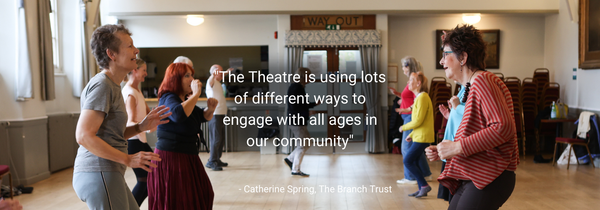 "The Theatre is using lots of different ways to engage with all ages in our community" - Catherine Spring on the social impact of The Theatre